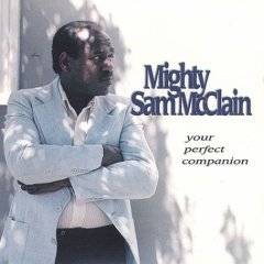 Mighty Sam McClain : Your Perfect Companion